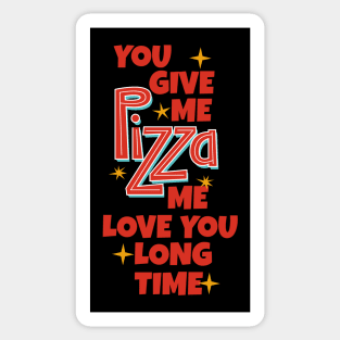 You Give Me Pizza Me Love You Long Time Sticker